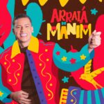 Manim lança “Arraiá do Manim” com inéditas e regravações em clima de São João
